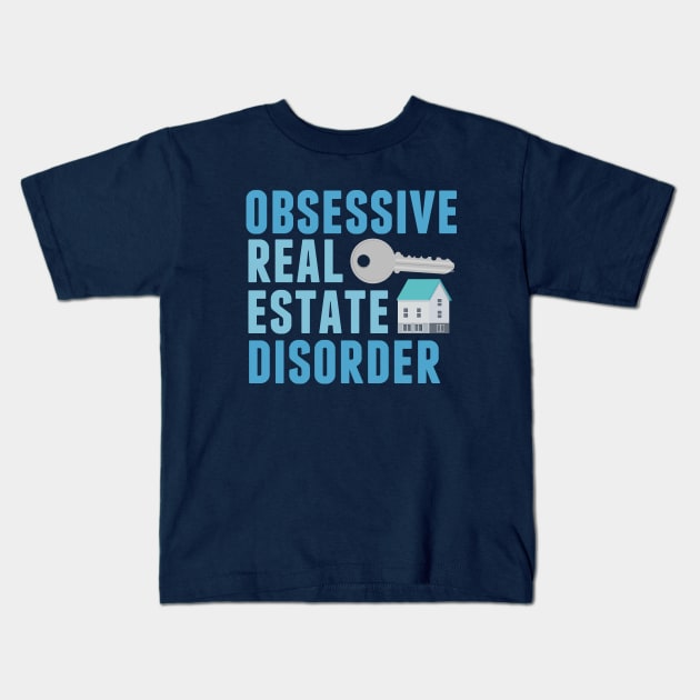 Obsessive Real Estate Disorder Kids T-Shirt by epiclovedesigns